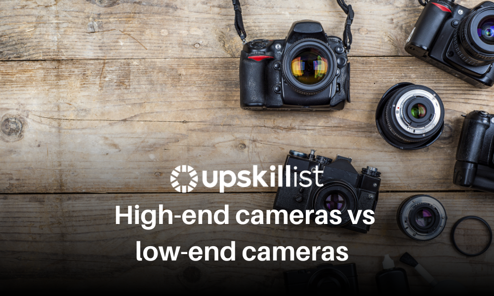 High-End Cameras Vs. Low-End Cameras