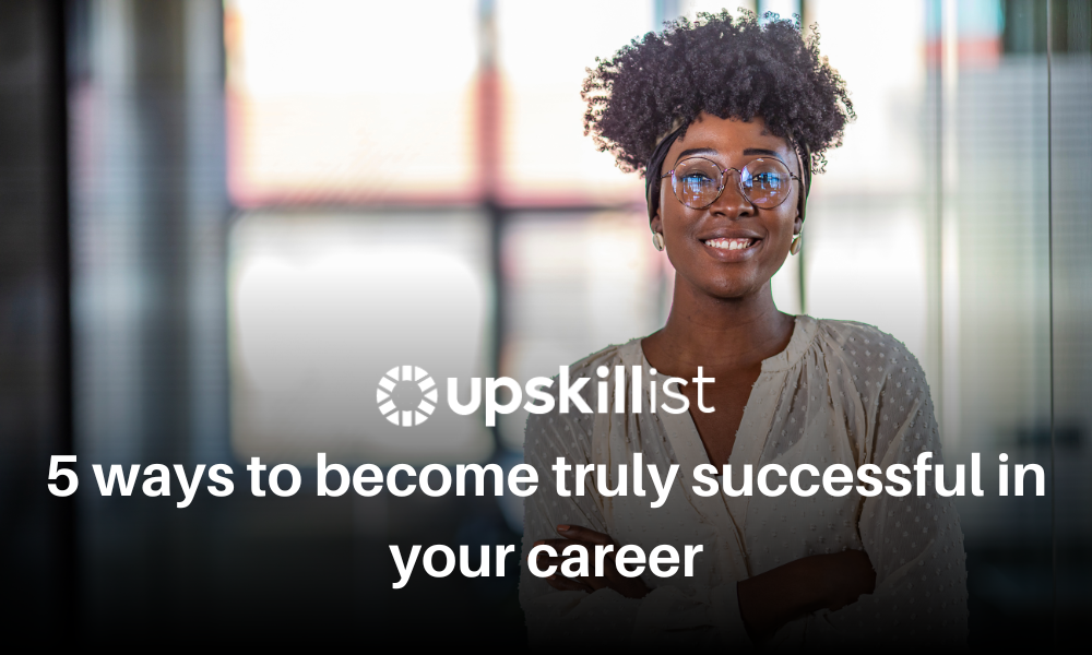 5 Ways to Become Truly Successful in Your Career