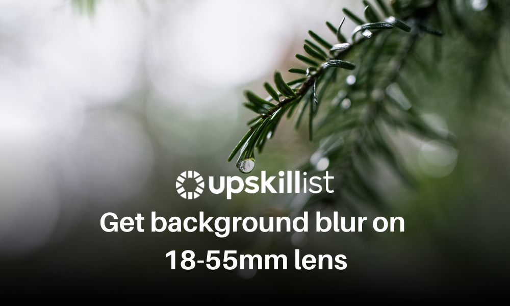 Get Background Blur on 18-55mm Lens