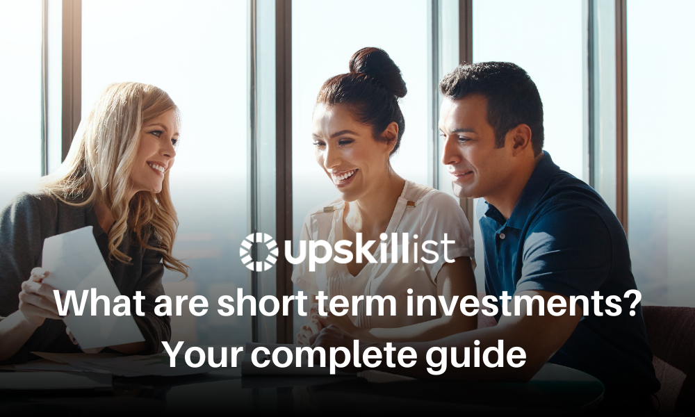 What are Short Term Investments – the Complete Guide to Short Term Investments