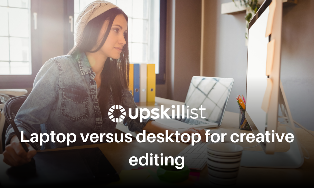 Laptop Versus Desktop for Creative Editing