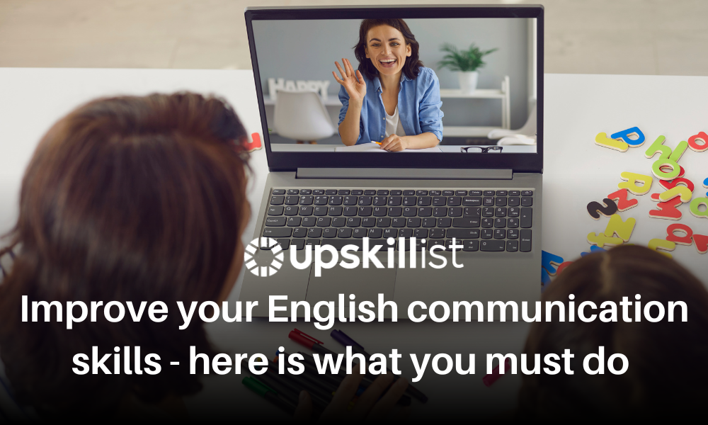 Do You Want To Improve Your English Communication Skills? Here’s What You Must Do!