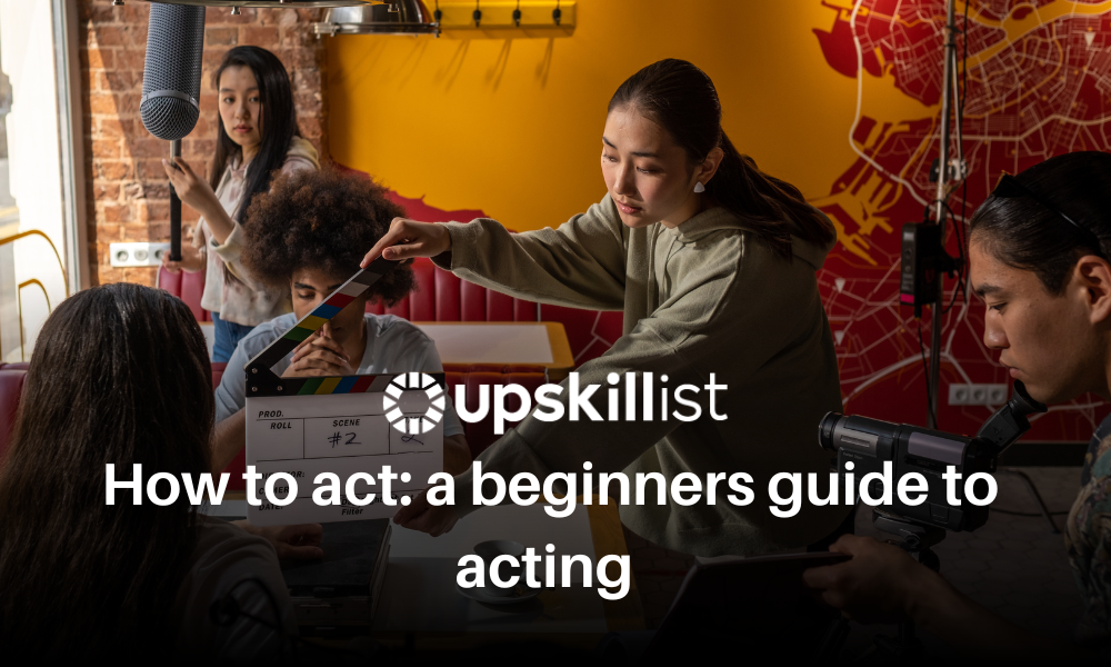 How to Act: A Beginner’s Guide to Acting