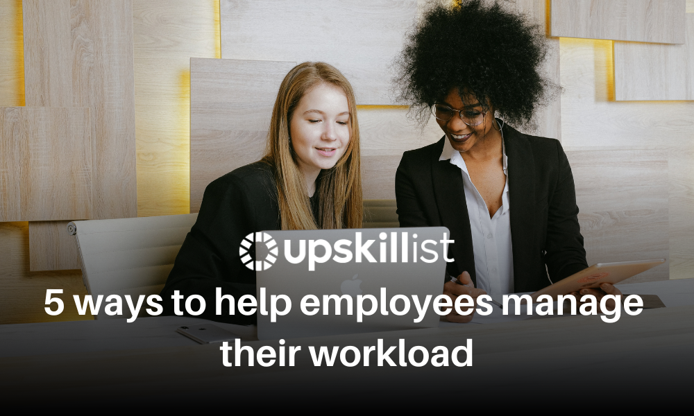 5 ways to help employees manage their workloads