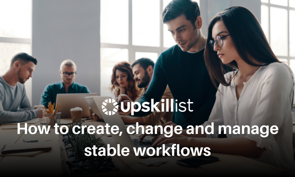 How to create, change, and manage stable workflows