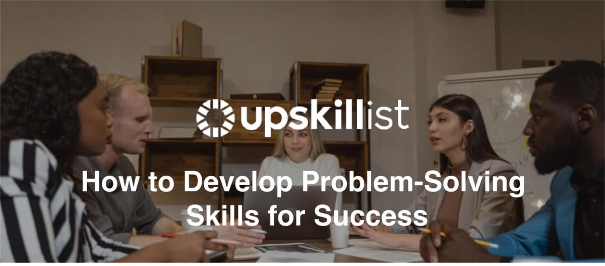 How to Develop Problem-Solving Skills for Success