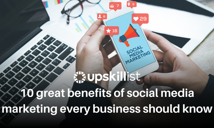 10 Great Benefits Of Social Media Marketing Every Business Should Know