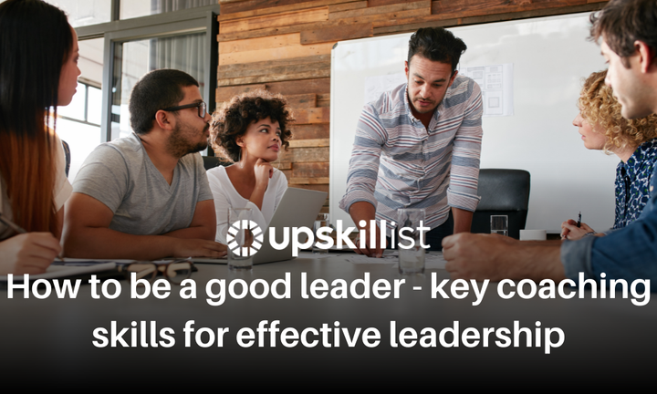 How to Be a Good Leader: Key Coaching Skills for Effective Leadership