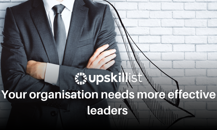 Your organisation needs more effective leaders